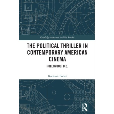 The Political Thriller in Contemporary American Cinema: Hollywood, D.C.