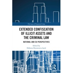 Extended Confiscation of Illicit Assets and the Criminal Law: National and EU Perspectives