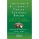 Building a Successful Family Business Board: A Guide for Leaders, Directors, and Families