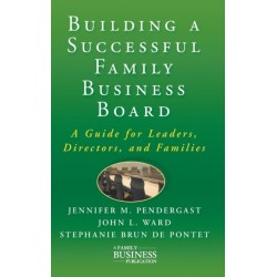 Building a Successful Family Business Board: A Guide for Leaders, Directors, and Families