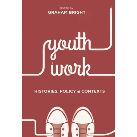 Youth Work: Histories, Policy and Contexts