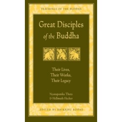Great Disciples of the Buddha: Their Lives Their Works Their Legacy