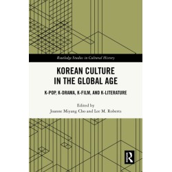 Korean Culture in the Global Age: K-Pop, K-Drama, K-Film, and K-Literature
