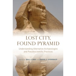 Lost City, Found Pyramid: Understanding Alternative Archaeologies and Pseudoscientific Practices