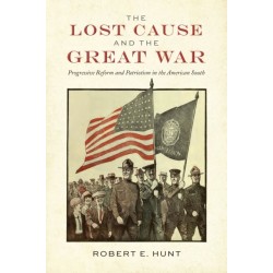 The Lost Cause and the Great War: Progressive Reform and Patriotism in the American South