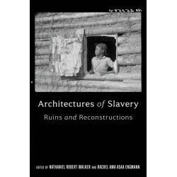 Architectures of Slavery: Ruins and Reconstructions
