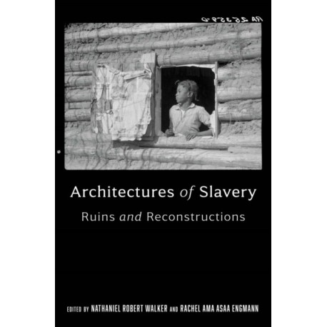 Architectures of Slavery: Ruins and Reconstructions
