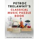 Petroc Trelawny's Classical Music Puzzle Book: A world of music brought to life in eighty works, puzzles and conundrums
