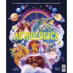 Astrologica: An Encyclopedia of Myths and Legends From the Planets, Stars and Skies