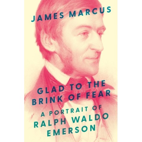 Glad to the Brink of Fear: A Portrait of Ralph Waldo Emerson