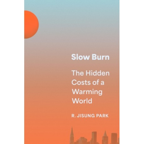 Slow Burn: The Hidden Costs of a Warming World