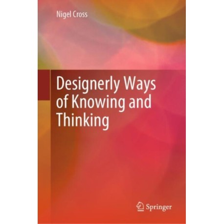 Designerly Ways of Knowing and Thinking