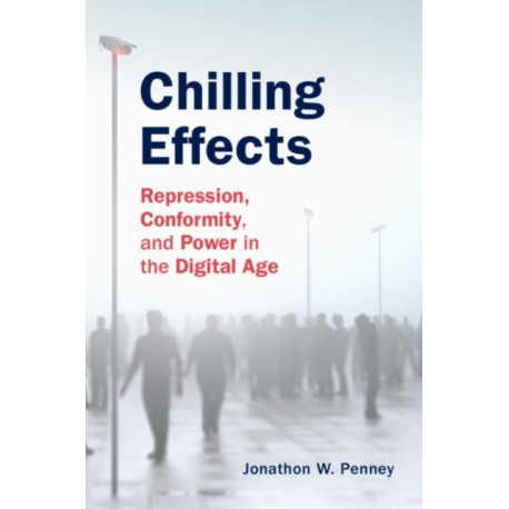 Chilling Effects: Repression, Conformity, and Power in the Digital Age
