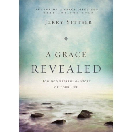 A Grace Revealed: How God Redeems the Story of Your Life