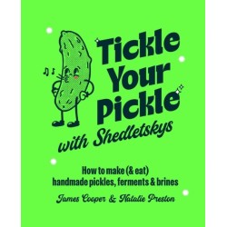 Tickle Your Pickle with Shedletsky's: How to Make (and Eat) Handmade Pickles, Ferments and Brines