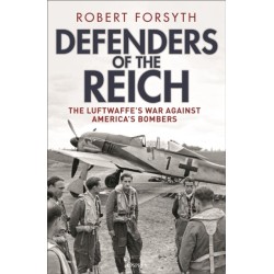 Defenders of the Reich: The Luftwaffe’s War Against America’s Bombers