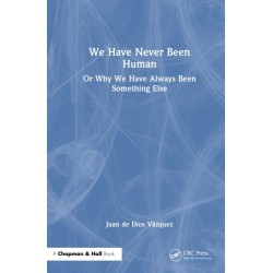 We Have Never Been Human: Or Why We Have Always Been Something Else