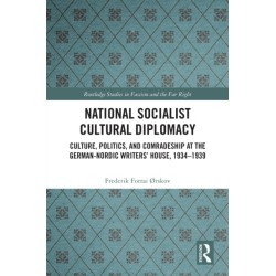 National Socialist Cultural Diplomacy: Culture, Politics, and Comradeship at the German-Nordic Writers’ House, 1934–1939