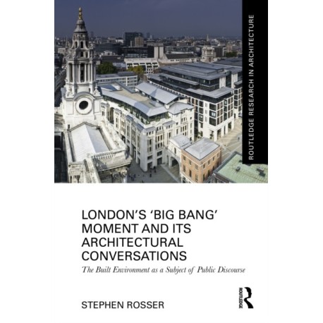 London's ‘Big Bang’ Moment and its Architectural Conversations: The Built Environment as a Subject of Public Discourse