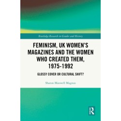 Feminism, UK Women’s Magazines and the Women who Created Them, 1975-1992: Glossy Cover or Cultural Shift?