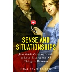 Sense and Situationships: Jane Austen's Hilarious Guide to Ghosting, Courtships and Bagging Your Mr Darcy