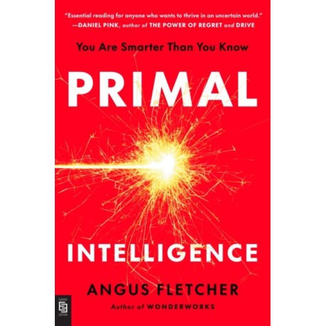 Primal Intelligence: You Are Smarter Than You Know