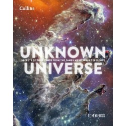 Unknown Universe: Discover Hidden Wonders from Deep Space Unveiled by the James Webb Space Telescope