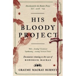 His Bloody Project: Documents relating to the case of Roderick Macrae: 10th anniversary edition