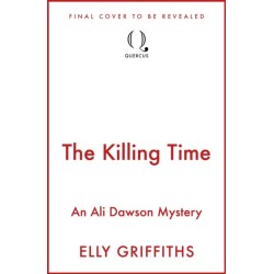 The Killing Time: the second Ali Dawson Mystery from the No 1 bestselling author of the Dr Ruth Galloway Mysteries