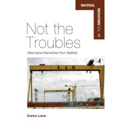 Not the Troubles: Alternative Narratives from Belfast