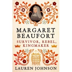 Margaret Beaufort: Survivor, Rebel, Kingmaker