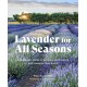 Lavender for All Seasons: A Gardener's Guide to Growing and Creating with Lavender Year-Round