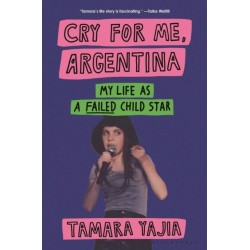 Cry for Me, Argentina: My Life as a Failed Child Star