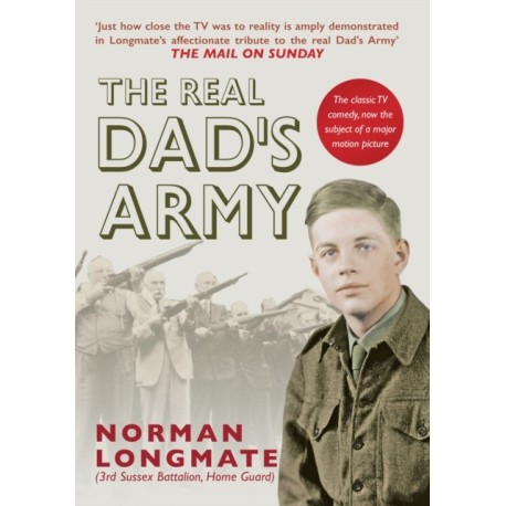The Real Dad's Army: The Story of the Home Guard