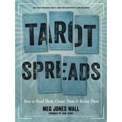 Tarot Spreads: How to Read Them, Create Them, and Revise Them