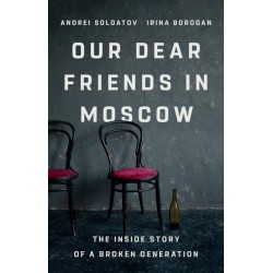 Our Dear Friends in Moscow: The Inside Story of a Broken Generation