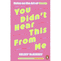 You Didn't Hear This From Me: Notes on the Art of Gossip