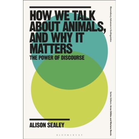 How We Talk About Animals, and Why it Matters: The Power of Discourse