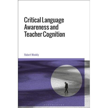 Critical Language Awareness and Teacher Cognition in ELT