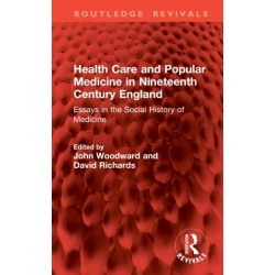 Health Care and Popular Medicine in Nineteenth Century England: Essays in the Social History of Medicine