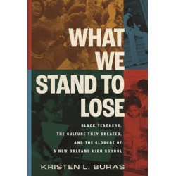 What We Stand to Lose: Black Teachers, the Culture They Created, and the Closure of a New Orleans High School