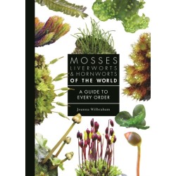 Mosses, Liverworts, and Hornworts of the World: A Guide to Every Order