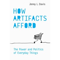 How Artifacts Afford: The Power and Politics of Everyday Things