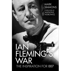 Ian Fleming's War: The Inspiration for 007