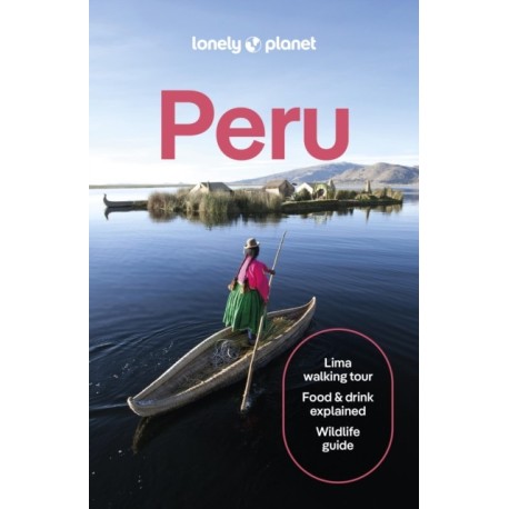 Lonely Planet Peru: Plan the Trip of a Lifetime | Detailed Itineraries & Maps | Insider Tips | Covers Lima, Machu Picchu, the Amazon and more