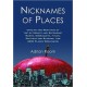 Nicknames of Places: Origins and Meanings of the Alternate and Secondary Names, Sobriquets, Titles, Epithets and Slogans for 4600 Places Worldwide