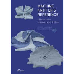 Machine Knitter's Reference: A Blueprint for Improving Your Knitting