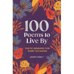 100 Poems to Live By: Poetic Remedies for Any Occasion