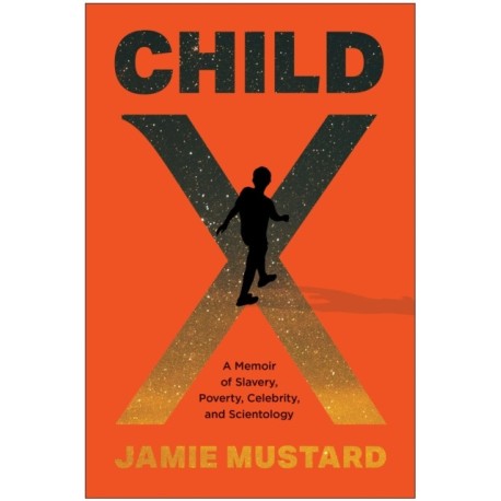 Child X: A Memoir of Slavery, Poverty, Celebrity, and Scientology