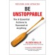 Be Unstoppable: The 8 Essential Actions to Succeed at Anything